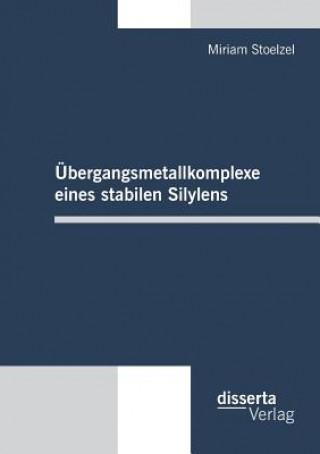 Книга UEbergangsmetallkomplexe eines stabilen Silylens Miriam Stoelzel