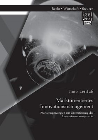 Könyv Marktorientiertes Innovationsmanagement Timo Lettfuß