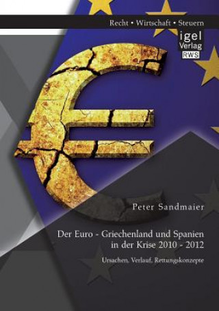 Könyv Euro - Griechenland und Spanien in der Krise 2010 - 2012 Peter Sandmaier