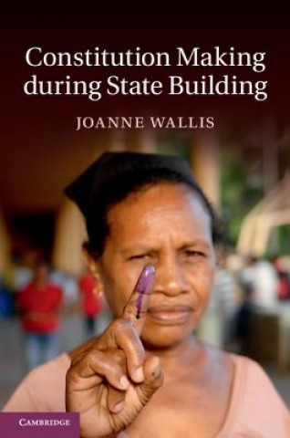 Könyv Constitution Making during State Building Joanne Wallis