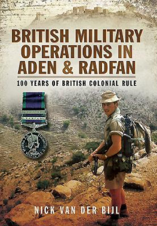 Kniha British Military Operations in Aden and Radfan Nick Van der Bijl