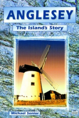 Könyv Anglesey - The Island's Story Michael Senior