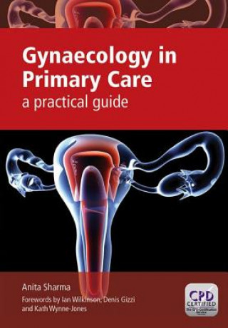 Knjiga Gynaecology in Primary Care Anita Sharma