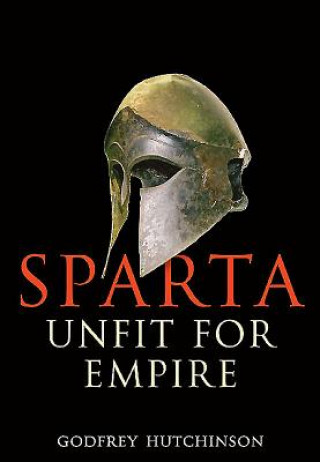 Knjiga Sparta: Unfit for Empire Godfrey Hutchinson
