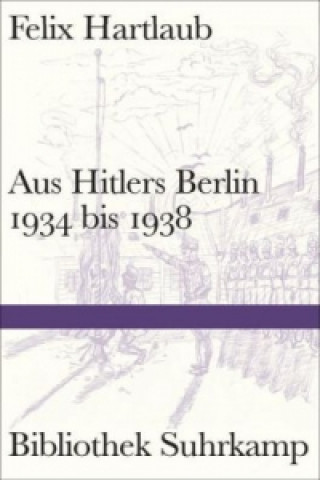 Kniha Aus Hitlers Berlin 1934 bis 1938 Felix Hartlaub