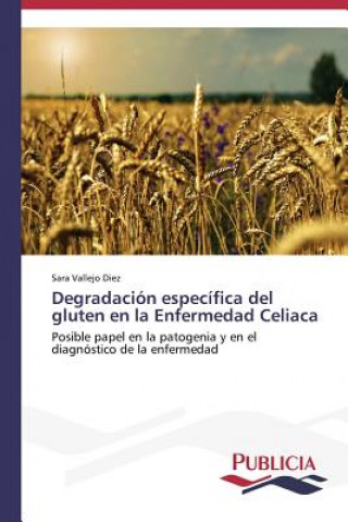 Knjiga Degradacion especifica del gluten en la Enfermedad Celiaca Vallejo Diez Sara