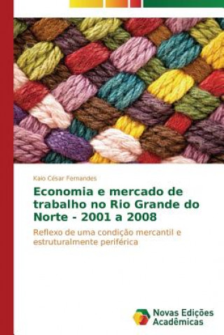 Könyv Economia e mercado de trabalho no Rio Grande do Norte - 2001 a 2008 Kaio César Fernandes
