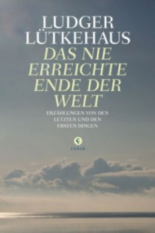 Livre Das nie erreichte Ende der Welt Ludger Lütkehaus