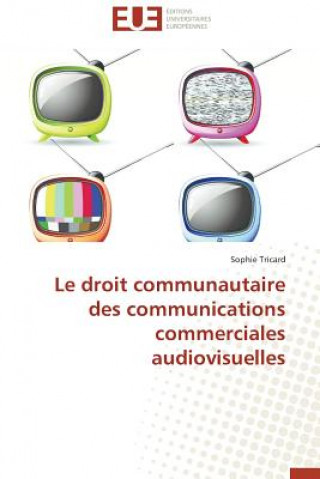 Kniha Droit Communautaire Des Communications Commerciales Audiovisuelles Sophie Tricard