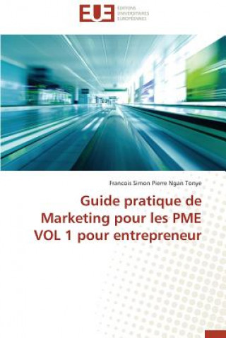 Książka Guide Pratique de Marketing Pour Les Pme Vol 1 Pour Entrepreneur Francois Simon Pierre Ngan Tonye