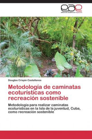 Kniha Metodologia de Caminatas Ecoturisticas Como Recreacion Sostenible Douglas Crispin Castellanos