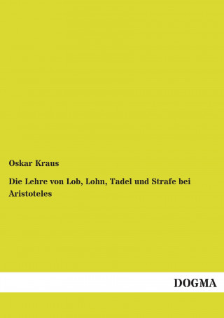 Carte Die Lehre von Lob, Lohn, Tadel und Strafe bei Aristoteles Oskar Kraus