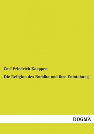 Carte Die Religion des Buddha und ihre Entstehung Carl Friedrich Koeppen