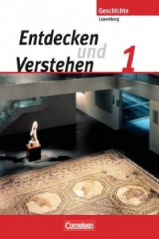 Könyv Entdecken und verstehen - Geschichtsbuch - Technischer Sekundarunterricht Luxemburg - Band 1 Marie-Paule Eyschen