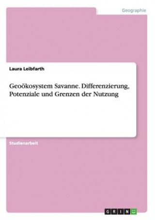 Carte Geooekosystem Savanne. Differenzierung, Potenziale und Grenzen der Nutzung Laura Leibfarth