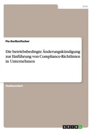 Kniha betriebsbedingte AEnderungskundigung zur Einfuhrung von Compliance-Richtlinien in Unternehmen Pia Kerßenfischer