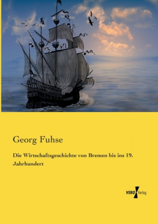 Könyv Wirtschaftsgeschichte von Bremen bis ins 19. Jahrhundert Georg Fuhse