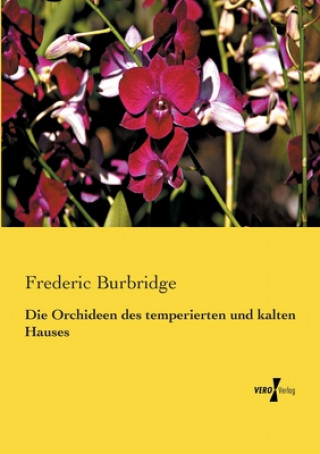 Kniha Orchideen des temperierten und kalten Hauses Frederic Burbridge