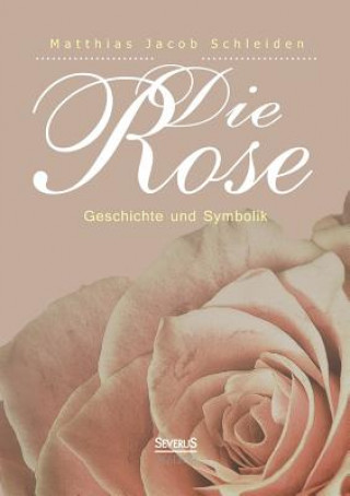 Livre Die Rose Matthias Jacob Schleiden