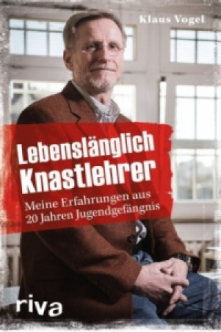 Kniha Lebenslänglich Knastlehrer Klaus Vogel