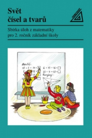 Kniha Svět čísel a tvarů  - Matematika pro 2. ročník základní školy – Sbírka úloh Divíšek J. a kol.