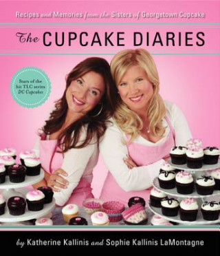 Kniha The Cupcake Diaries: Recipes and Memories from the Sisters of Georgetown Cupcake Katherine Kallinis