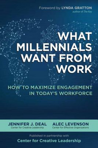 Carte What Millennials Want from Work: How to Maximize Engagement in Today's Workforce Jennifer Deal