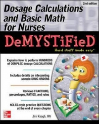 Kniha Dosage Calculations and Basic Math for Nurses Demystified, Second Edition Jim Keogh