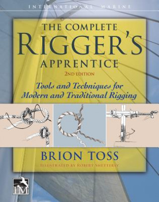 Knjiga Complete Rigger's Apprentice: Tools and Techniques for Modern and Traditional Rigging, Second Edition Brion Toss