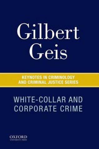 Kniha White-Collar and Corporate Crime Gilbert Geis