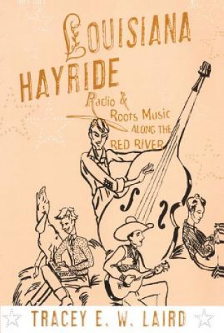 Kniha Louisiana Hayride Tracey E. W. Laird