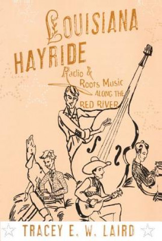 Knjiga Louisiana Hayride Tracey E. W. Laird