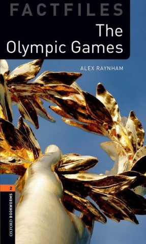 Carte Oxford Bookworms Library Factfiles: Level 2:: The Olympic Games Alex Raynham