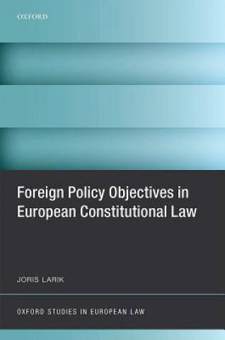 Könyv Foreign Policy Objectives in European Constitutional Law Joris Larik