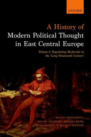 Kniha History of Modern Political Thought in East Central Europe Balazs Trencsenyi