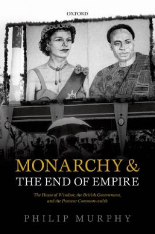 Könyv Monarchy and the End of Empire Philip Murphy
