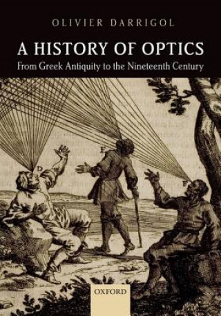 Carte History of Optics from Greek Antiquity to the Nineteenth Century Olivier Darrigol