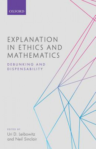 Knjiga Explanation in Ethics and Mathematics Uri D. Leibowitz