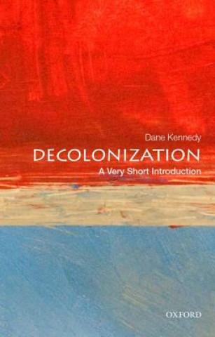 Kniha Decolonization: A Very Short Introduction Dane Kennedy
