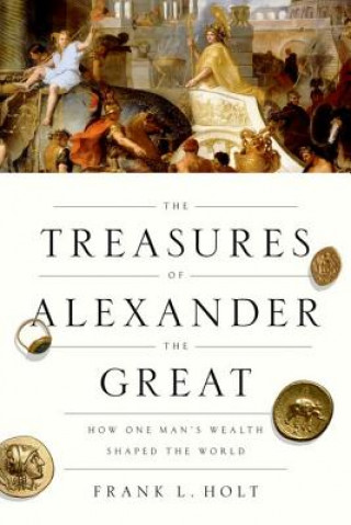 Carte Treasures of Alexander the Great Frank L. Holt
