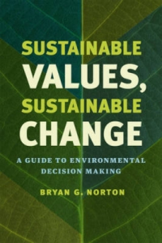 Carte Sustainable Values, Sustainable Change Bryan G. Norton