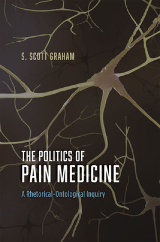 Könyv Politics of Pain Medicine S. Scott Graham
