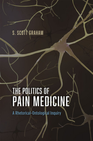 Kniha Politics of Pain Medicine S. Scott Graham