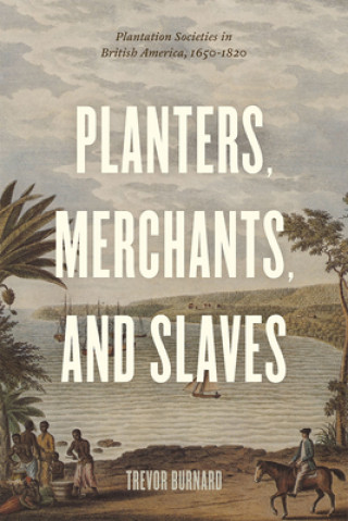 Könyv Planters, Merchants, and Slaves Trevor Burnard