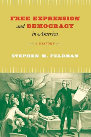 Kniha Free Expression and Democracy in America - A History Stephen M. Feldman