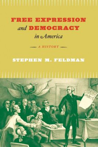 Książka Free Expression and Democracy in America - A History Stephen M. Feldman