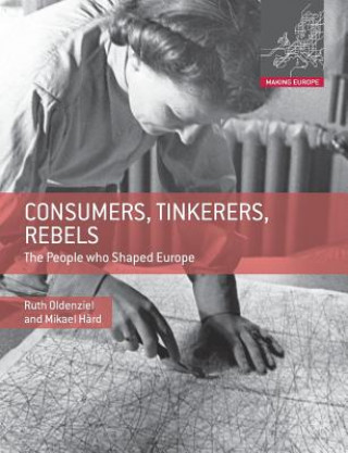 Kniha Consumers, Tinkerers, Rebels Ruth Oldenziel