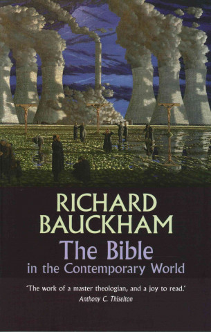 Carte Bible in the Contemporary World BAUCKHAM  RICHARD