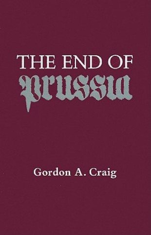 Kniha End of Prussia Gordon A. Craig