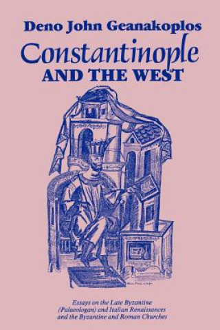 Kniha Constantinople and the West Deno John Geanakoplos